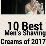 10 Best Men’s Shaving Creams of 2017