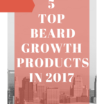 top beard growth products in 2017