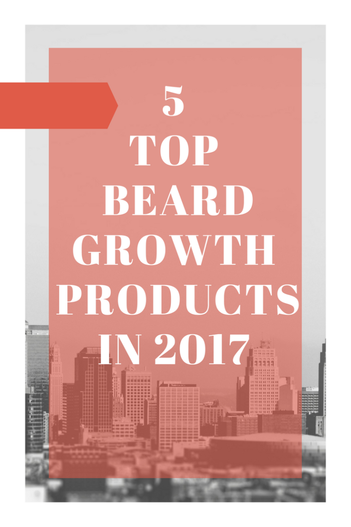 top beard growth products in 2017
