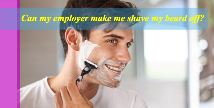 Can my employer make me shave my beard off